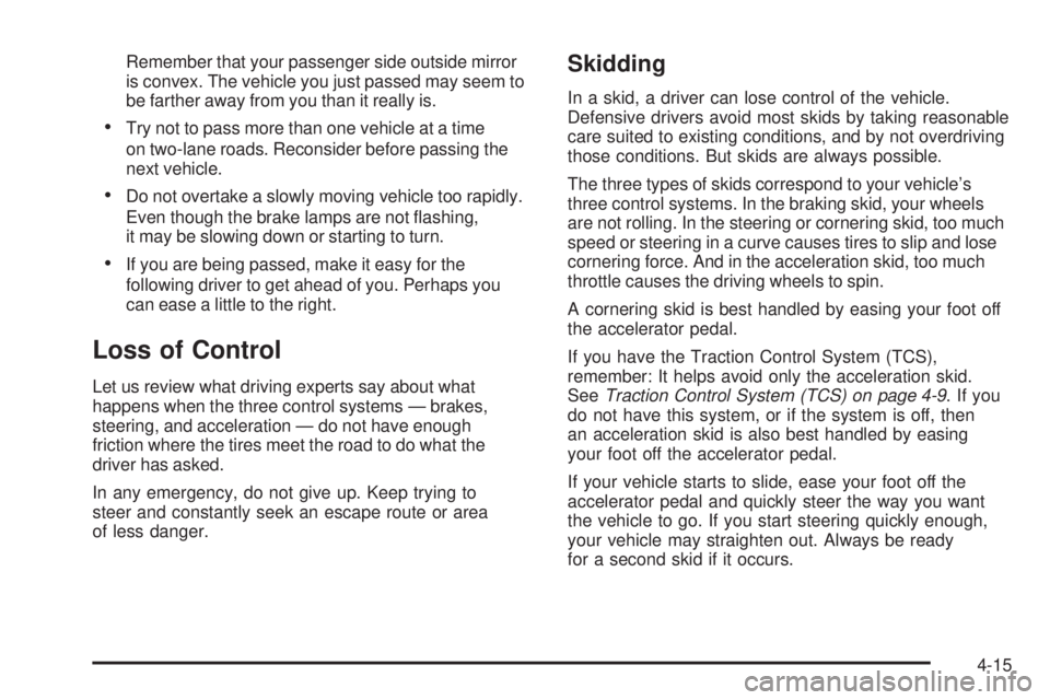 PONTIAC TORRENT 2006  Owners Manual Remember that your passenger side outside mirror
is convex. The vehicle you just passed may seem to
be farther away from you than it really is.
Try not to pass more than one vehicle at a time
on two-