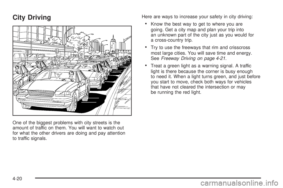 PONTIAC TORRENT 2006  Owners Manual City Driving
One of the biggest problems with city streets is the
amount of traffic on them. You will want to watch out
for what the other drivers are doing and pay attention
to traffic signals.Here a