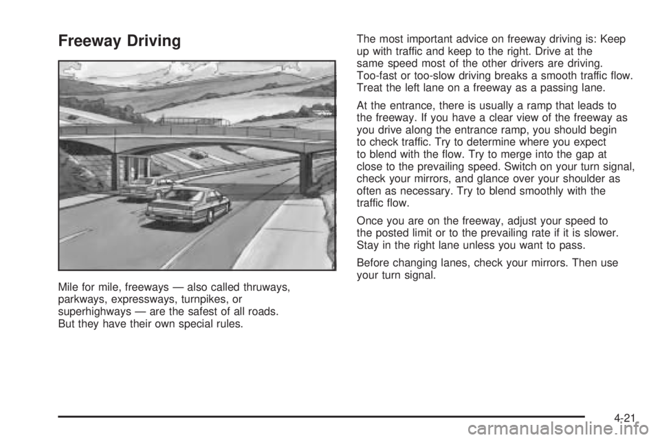 PONTIAC TORRENT 2006  Owners Manual Freeway Driving
Mile for mile, freeways — also called thruways,
parkways, expressways, turnpikes, or
superhighways — are the safest of all roads.
But they have their own special rules.The most imp