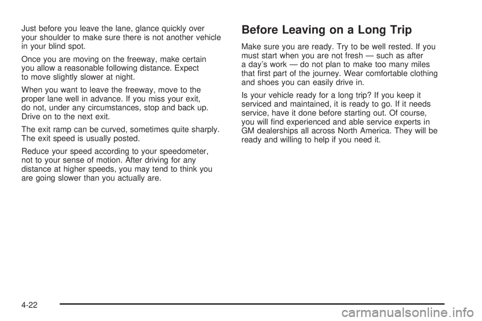 PONTIAC TORRENT 2006  Owners Manual Just before you leave the lane, glance quickly over
your shoulder to make sure there is not another vehicle
in your blind spot.
Once you are moving on the freeway, make certain
you allow a reasonable 