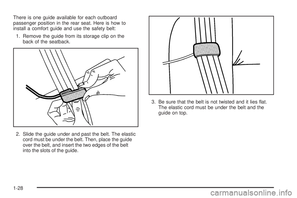 PONTIAC TORRENT 2006  Owners Manual There is one guide available for each outboard
passenger position in the rear seat. Here is how to
install a comfort guide and use the safety belt:
1. Remove the guide from its storage clip on the
bac