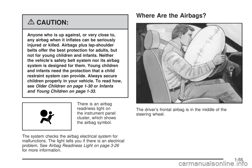PONTIAC TORRENT 2006  Owners Manual {CAUTION:
Anyone who is up against, or very close to,
any airbag when it in�ates can be seriously
injured or killed. Airbags plus lap-shoulder
belts offer the best protection for adults, but
not for y