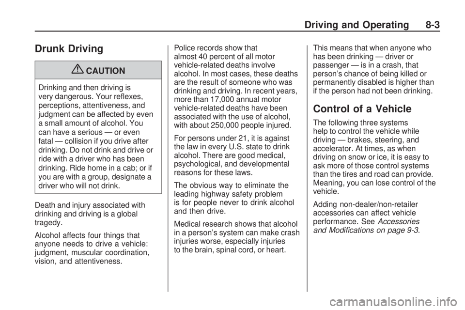 PONTIAC VIBE 2010  Owners Manual Drunk Driving
{CAUTION
Drinking and then driving is
very dangerous. Your reﬂexes,
perceptions, attentiveness, and
judgment can be affected by even
a small amount of alcohol. You
can have a serious 
