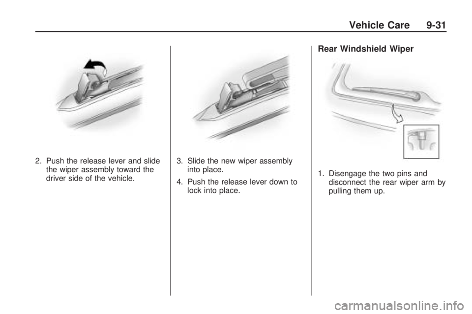 PONTIAC VIBE 2010  Owners Manual 2. Push the release lever and slidethe wiper assembly toward the
driver side of the vehicle. 3. Slide the new wiper assembly
into place.
4. Push the release lever down to lock into place.
Rear Windshi
