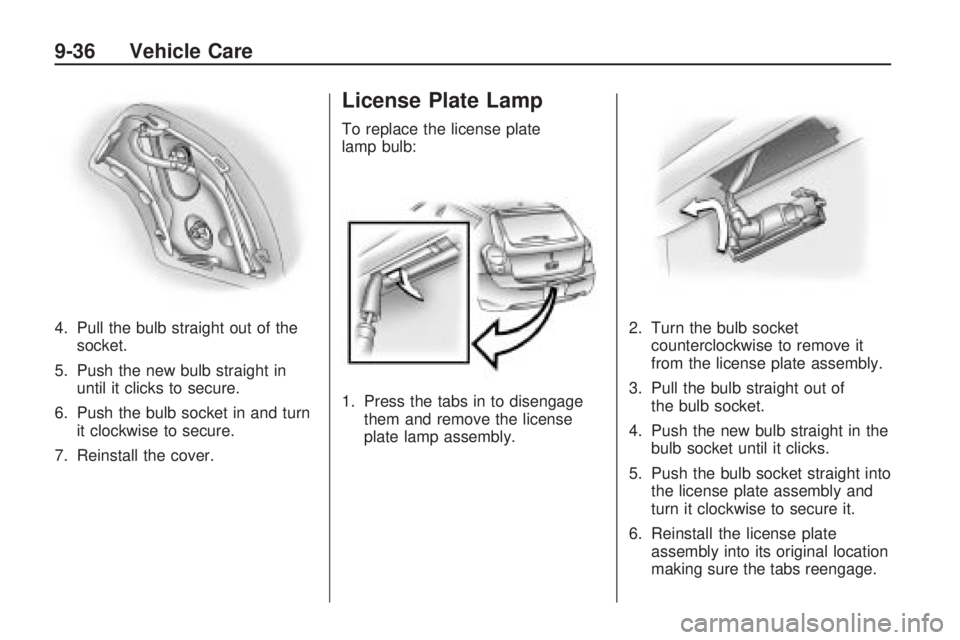 PONTIAC VIBE 2010  Owners Manual 4. Pull the bulb straight out of thesocket.
5. Push the new bulb straight in until it clicks to secure.
6. Push the bulb socket in and turn it clockwise to secure.
7. Reinstall the cover.
License Plat