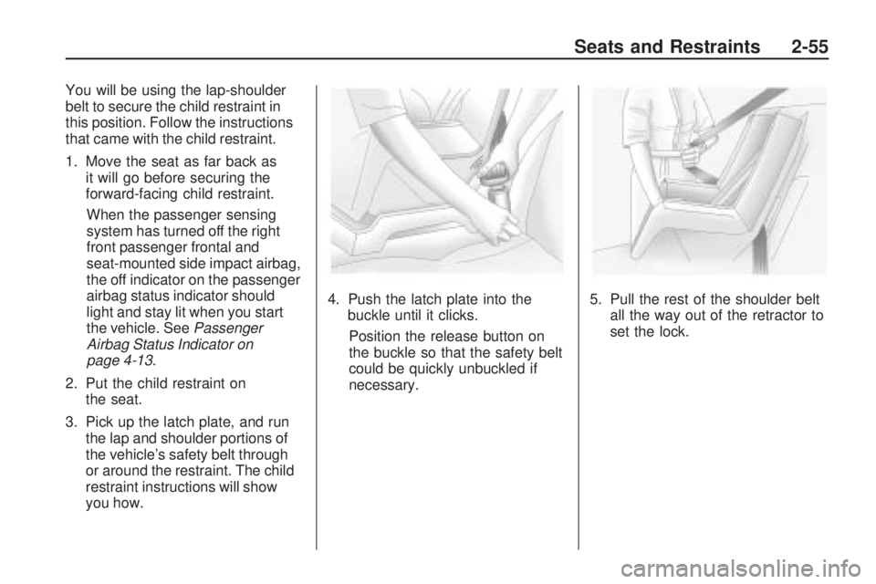 PONTIAC VIBE 2010 Owners Manual You will be using the lap-shoulder
belt to secure the child restraint in
this position. Follow the instructions
that came with the child restraint.
1. Move the seat as far back asit will go before sec PONTIAC VIBE 2010 Owners Manual You will be using the lap-shoulder
belt to secure the child restraint in
this position. Follow the instructions
that came with the child restraint.
1. Move the seat as far back asit will go before sec