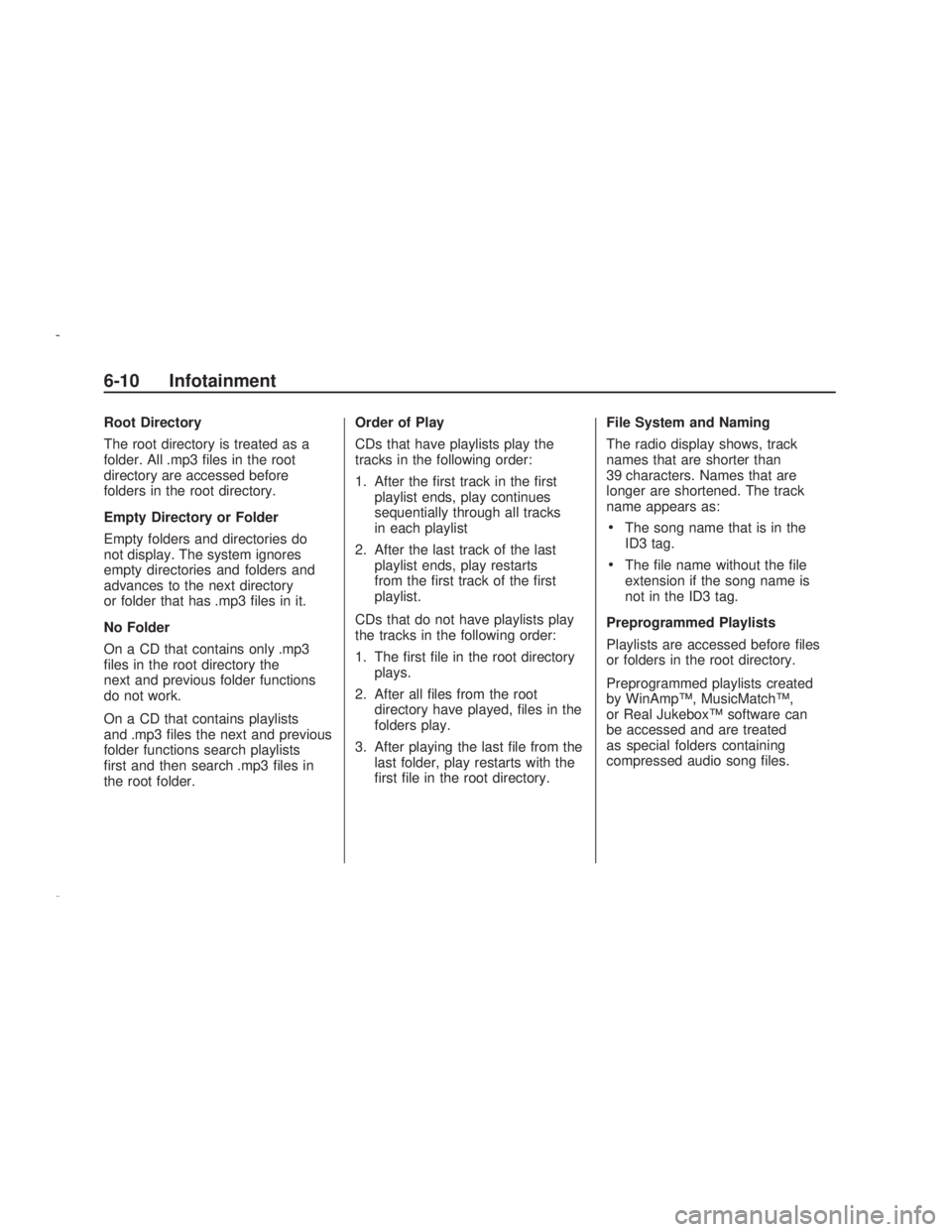 PONTIAC VIBE 2009  Owners Manual Root Directory
The root directory is treated as a
folder. All .mp3 �les in the root
directory are accessed before
folders in the root directory.
Empty Directory or Folder
Empty folders and directories