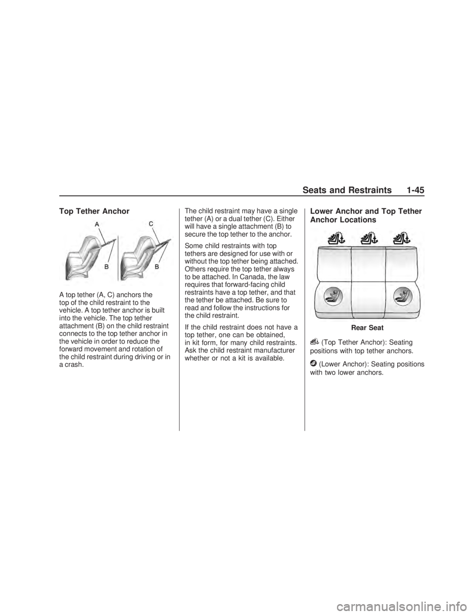 PONTIAC VIBE 2009  Owners Manual Top Tether Anchor
A top tether (A, C) anchors the
top of the child restraint to the
vehicle. A top tether anchor is built
into the vehicle. The top tether
attachment (B) on the child restraint
connect