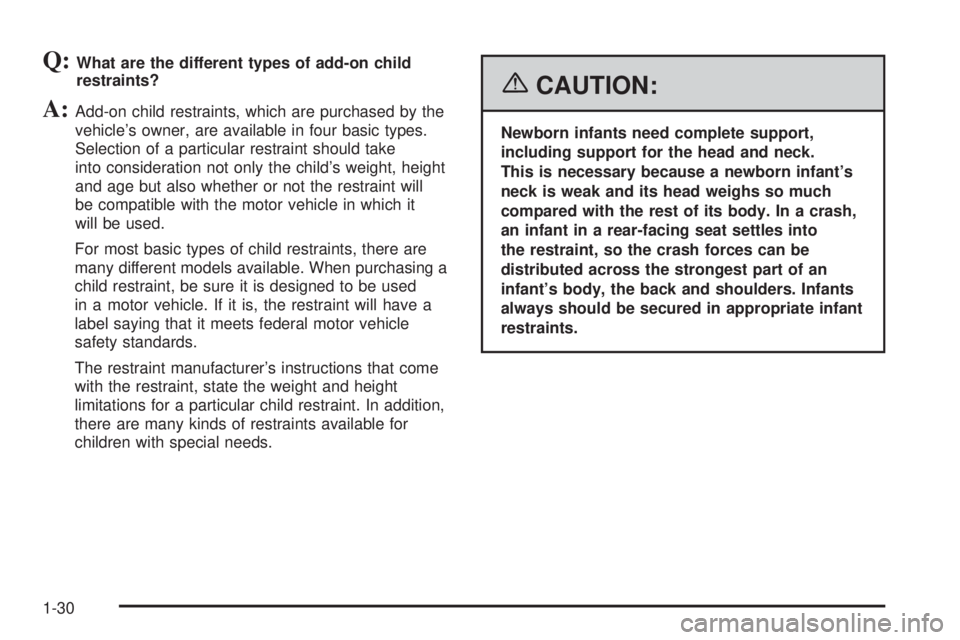 PONTIAC VIBE 2006  Owners Manual Q:What are the different types of add-on child
restraints?
A:Add-on child restraints, which are purchased by the
vehicle’s owner, are available in four basic types.
Selection of a particular restrai