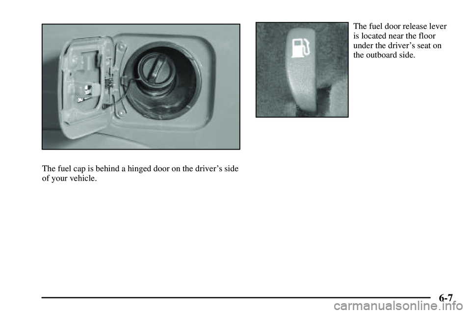 PONTIAC VIBE 2003  Owners Manual 6-7
The fuel cap is behind a hinged door on the drivers side
of your vehicle.
The fuel door release lever
is located near the floor
under the drivers seat on
the outboard side. 