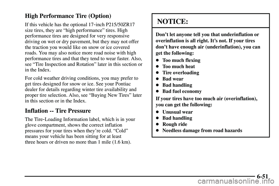 PONTIAC VIBE 2003 Owners Manual 6-51 High Performance Tire (Option)
If this vehicle has the optional 17-inch P215/50ZR17
size tires, they are ªhigh performanceº tires. High
performance tires are designed for very responsive
drivin PONTIAC VIBE 2003 Owners Manual 6-51 High Performance Tire (Option)
If this vehicle has the optional 17-inch P215/50ZR17
size tires, they are ªhigh performanceº tires. High
performance tires are designed for very responsive
drivin