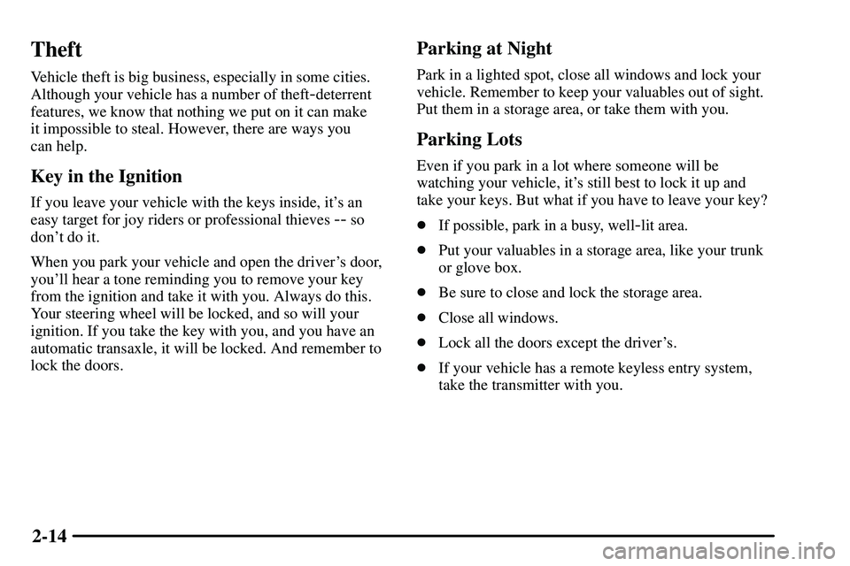 PONTIAC VIBE 2003  Owners Manual 2-14
Theft
Vehicle theft is big business, especially in some cities.
Although your vehicle has a number of theft
-deterrent
features, we know that nothing we put on it can make 
it impossible to steal
