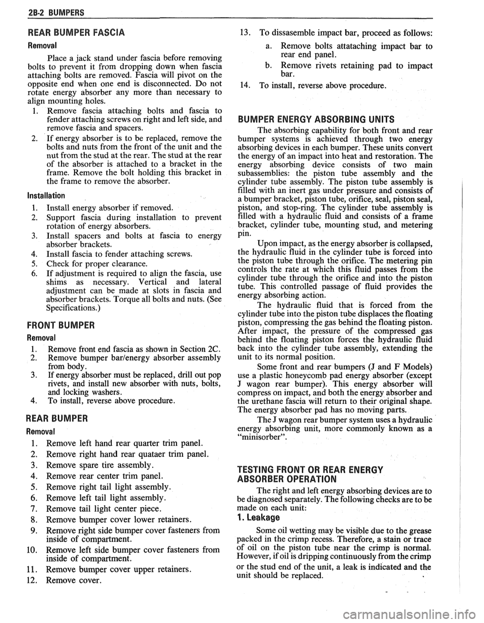 PONTIAC FIERO 1988  Service Repair Manual 
2B-2 BUMPERS 
REAR BUMPER FASCIA 
Removal 
Place a jack  stand  under  fascia before removing 
bolts  to prevent  it from  dropping  down  when  fascia 
attaching  bolts are removed.  Fascia  will pi