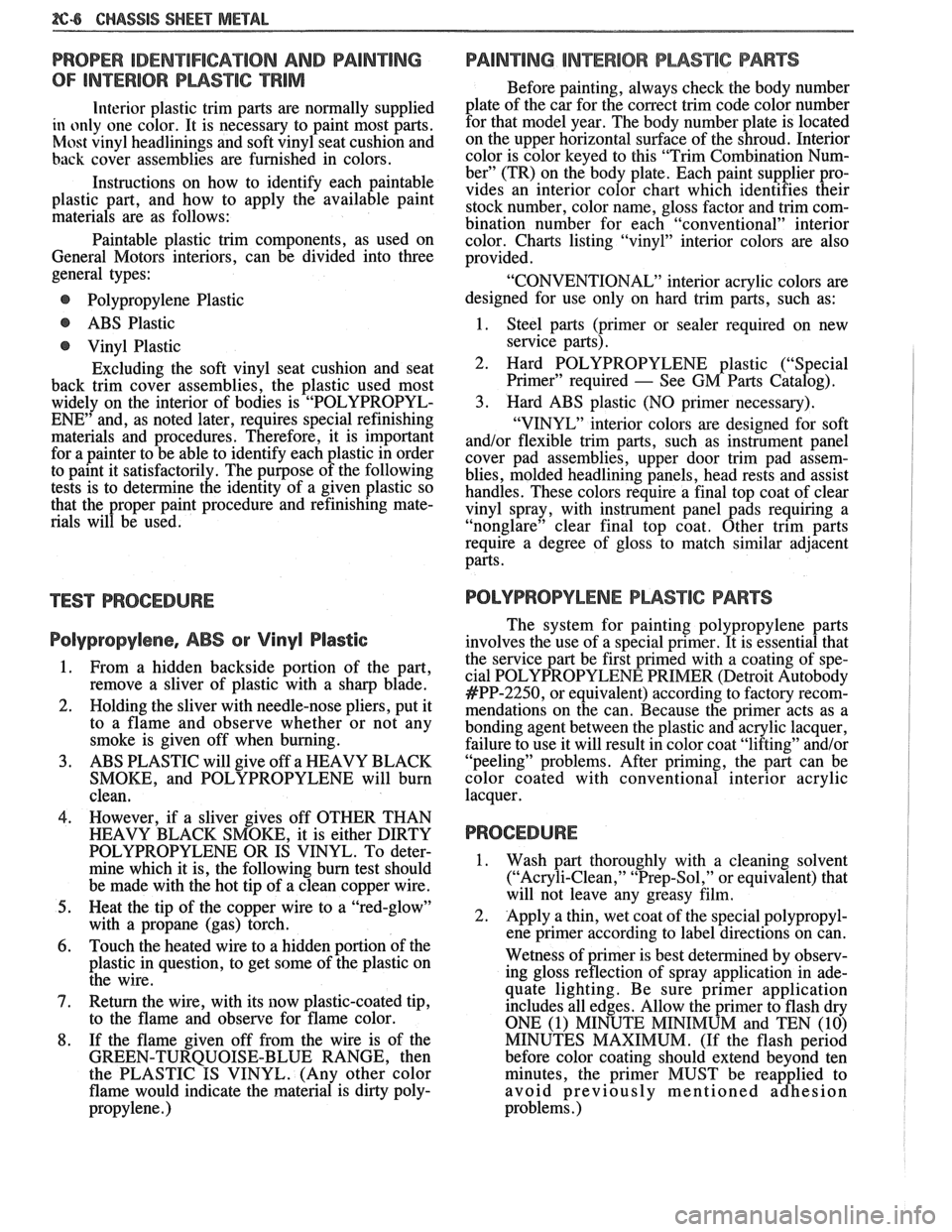 PONTIAC FIERO 1988  Service Repair Manual 
866 CHASSIS SHEET METAL 
PROPER IDENTIFICATION AND CDAlrUmNG 
OF INTERIOR PWSTIC TRlM 
Interior plastic  trim parts are normally  supplied 
in  only  one color.  It is  necessary  to paint  most  par