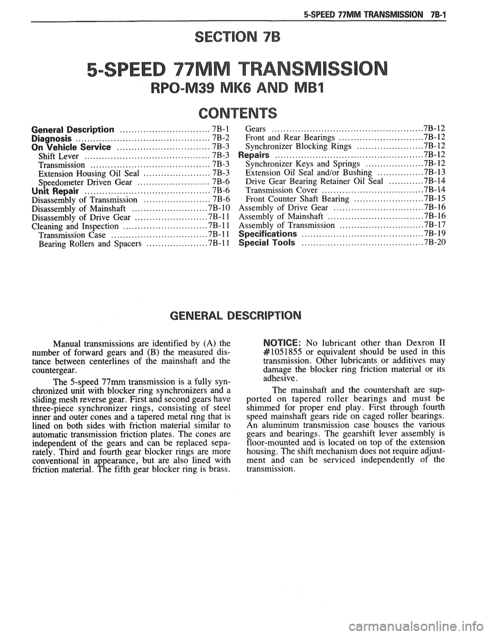 PONTIAC FIERO 1988  Service Repair Manual 
SECTION 7B 
5-SPEED 77MM TRANSM 
RPO-M39 MK6 AND MBI 
CONTENTS 
........................... ................... ............................... General  Description 7B-1 Gears ... 7B-12 .............
