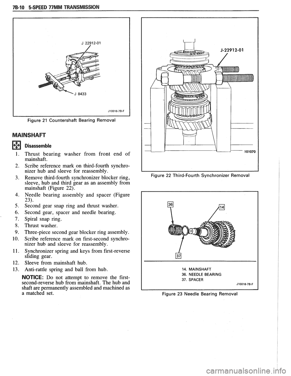 PONTIAC FIERO 1988  Service Repair Manual 
Figure 21 Countershaft  Bearing  Removal 
Disassemble 
I. Thrust  bearing washer  from  front  end  of 
mainshaft. 
2.  Scribe  reference 
mark  on third-fourth  synchro- 
nizer  hub  and  sleeve  fo
