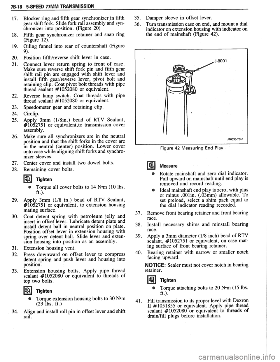 PONTIAC FIERO 1988  Service Repair Manual 
78-18 5-SPEED 77MM TRANSMISSION 
Blocker ring  and fifth gear synchronizer in fifth 
gear  shift  fork.  Slide  fork rail assembly and syn- 
chronizer  into  position.  (Figure  20) 
Fifth  gear  syn