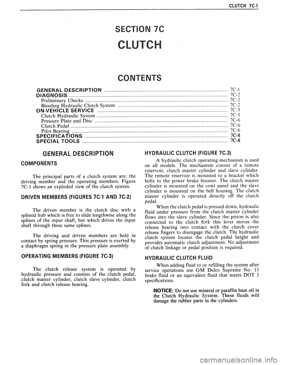 PONTIAC FIERO 1988  Service Repair Manual 
CLUTCH 7C-4 
SECTION 76 
CLUTCH 
CONTENTS 
GENERAL DESCRIPTION .......................... .. ............................................................. 7C-I 
DIAGNOSIS ............................