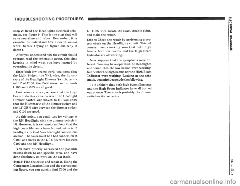 PONTIAC FIERO 1988  Service Repair Manual 
TROUBLESHOOTING PROCEDURES 
Step 2: Read the Headlights  electrical  sche- 
matic,  see figure 
9. This is the  step that will 
save  you time  and labor.  Remember,  it is 
essential  to understand 