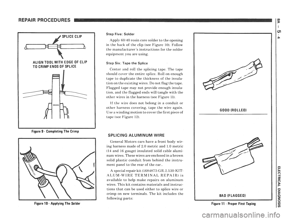PONTIAC FIERO 1988  Service Repair Manual 
REPAIR PROCEDURES 
ALIGN TOOL WITH EDGE OF CLIP 
Step Five:  Solder 
Apply  60140 rosin core  solder to 
t,he opening 
in  the  back  of the  clip  (see  Figure 
10). Follow 
the  manufacturers inst
