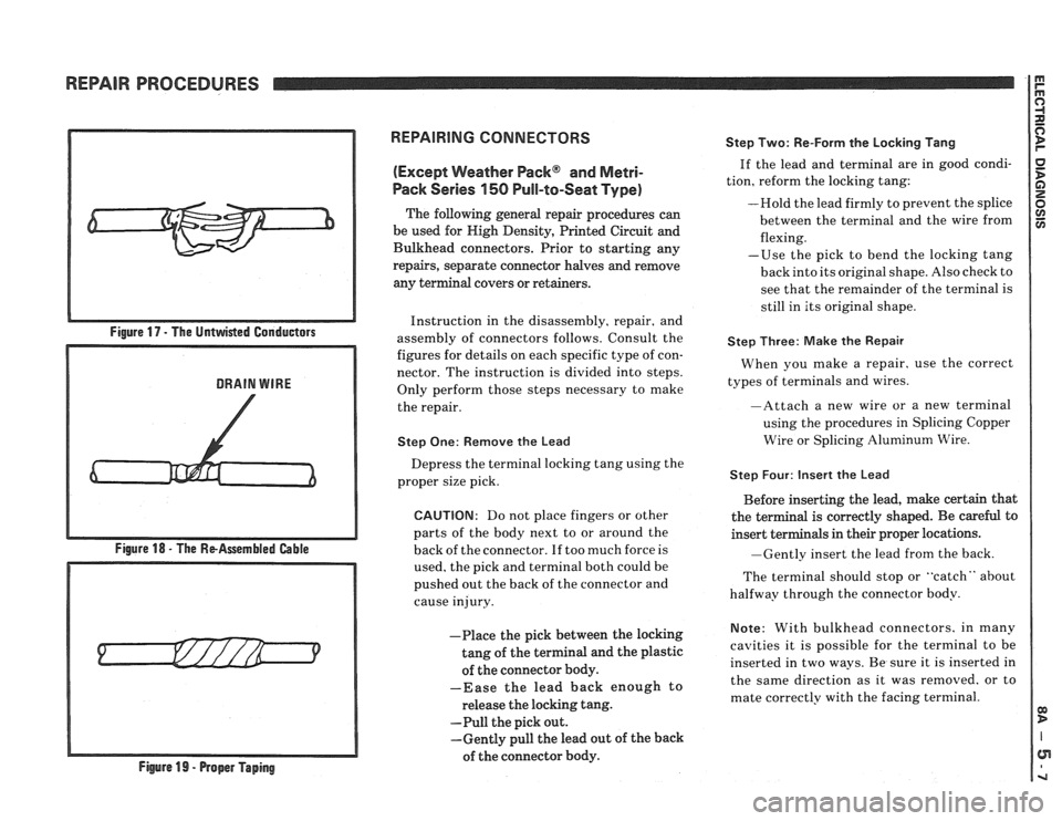 PONTIAC FIERO 1988  Service Repair Manual 
REPAIR PROCEDURES 
Figure 18 - The ReAssernbled Gable 
Figure 
19 - Proper Taping 
REPAIRING CONNECTORS 
(Except 
mather Pack@ and Metri- 
Pack  Series 150 Pull-to-Seat  Type) 
The following  general
