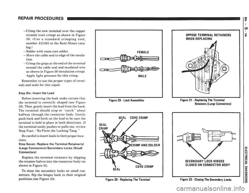 PONTIAC FIERO 1988  Service Repair Manual 
REPAIR PRQCEDURES 
-Crimp the new  terminal  over the copper 
strands  (core crimp)  as shown  in Figure 
30. (Use  a standard  crimping  tool, 
number 
525563 in  the  Kent-Moore  cata- 
log. 
I 
-S