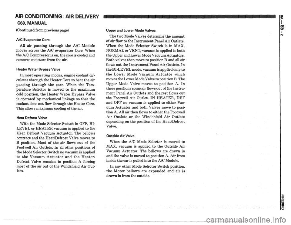 PONTIAC FIERO 1988  Service Repair Manual 
AIR CORIDI"F0NING: AIR DELIVERY 
C60, MANUAL 
(Continued from previous  page) 
AIC Evaporator  Core 
All air passing  through  the AIC Module 
moves  across the 
A/C evaporator  Core. When 
the 
AIC 