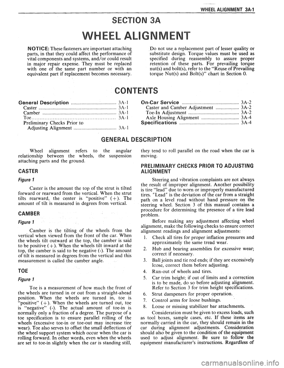 PONTIAC FIERO 1988  Service Repair Manual 
- 
WHEEL. ALIGNMENT 3A-1 
SECTION 3A 
WHEEL AL GNMENT 
NOTICE: These fasteners  are important attaching  Do not  use a  replacement  part of lesser  quality  or 
parts,  in that  they  could  affect 