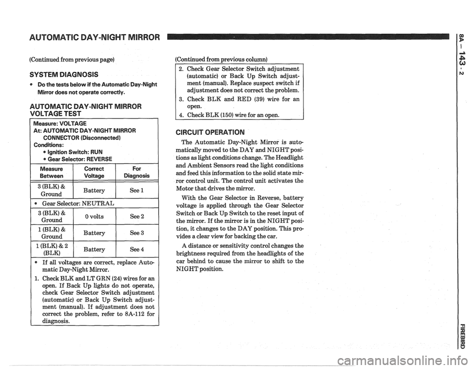 PONTIAC FIERO 1988  Service Repair Manual 
AUTOMATIC DAY-NIGHT MIRROR 
(Continued from previous  page) 
SYSTEM DIAGNOSIS 
0 Do the  tests  below if the Automatic Day-Night 
Mirror  does not operate correctly. 
AUTOMATIC DAY-NIGHT MIRROR 
VOLT