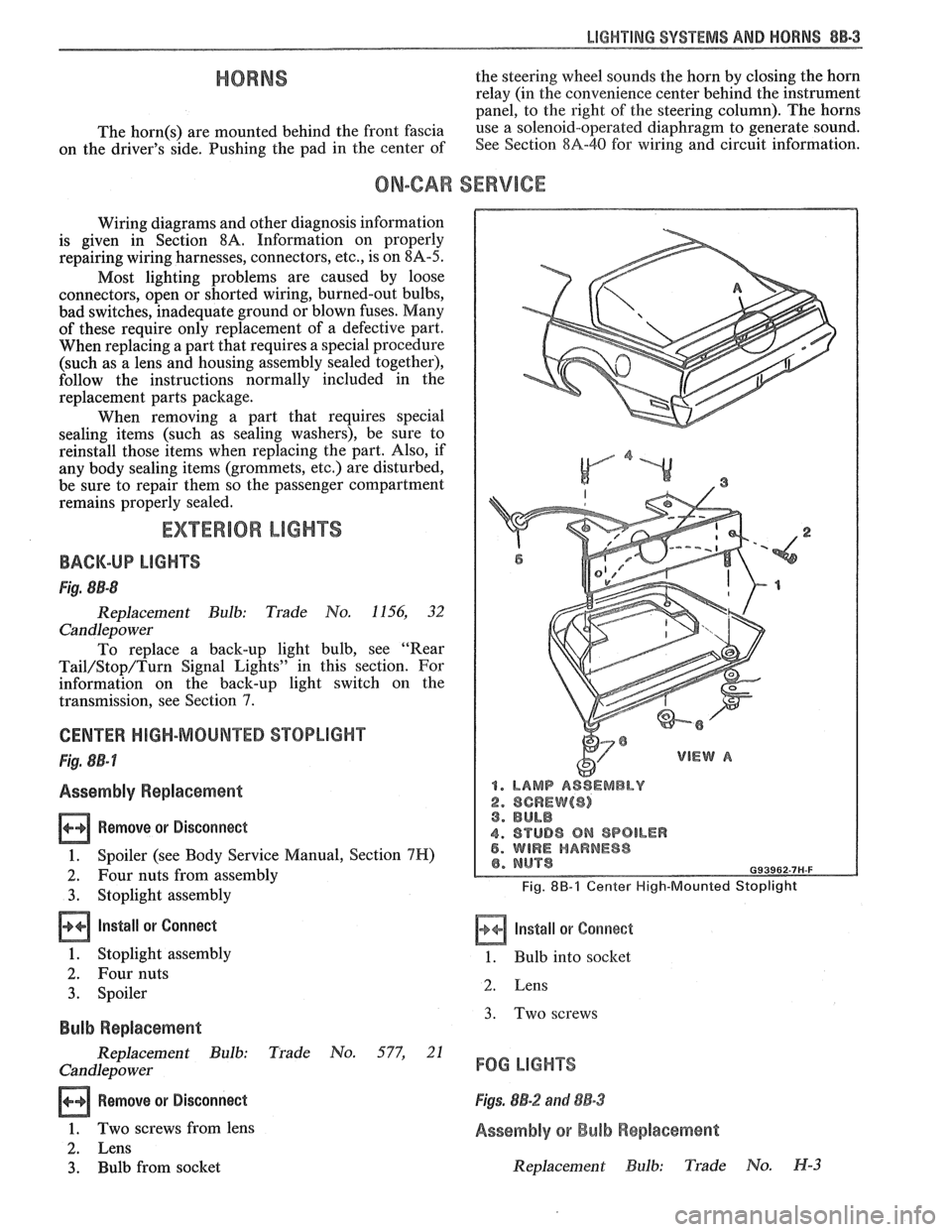 PONTIAC FIERO 1988  Service Repair Manual 
LIGHTING SYSTEMS AND HORNS 8B-3 
HORNS the steering  wheel sounds  the horn  by closing  the horn 
relay (in  the convenience  center behind  the instrument 
panel,  to the  right  of the  steering c