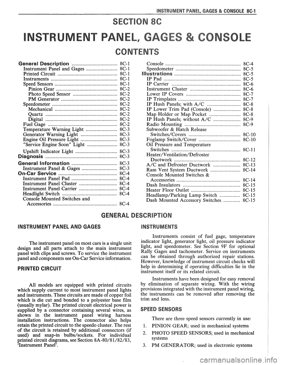 PONTIAC FIERO 1988 Service Repair Manual
INSTRUMENT PANEL, GAGES & CONSOLE 8C-I
SECTION 8C
NSTRUMENT PANEL, GAGES & CONSOLE
CONTENTS
General Description ................................... 8C-1
Instrument Panel and Gages ............ PONTIAC FIERO 1988 Service Repair Manual
INSTRUMENT PANEL, GAGES & CONSOLE 8C-I
SECTION 8C
NSTRUMENT PANEL, GAGES & CONSOLE
CONTENTS
General Description ................................... 8C-1
Instrument Panel and Gages ............