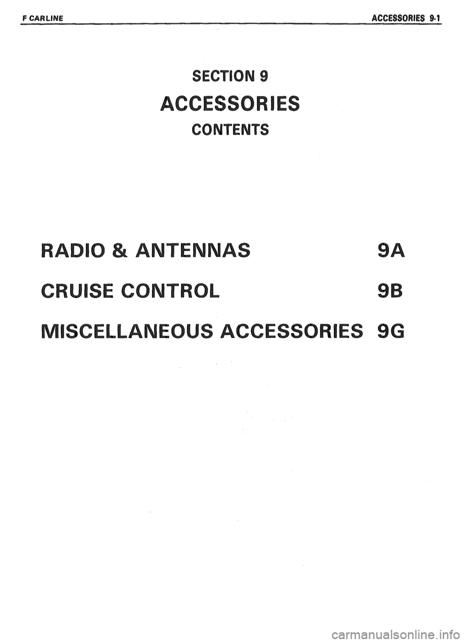 PONTIAC FIERO 1988  Service Repair Manual 
F CARLINE ACCESSORIES 9-1 
SECTION 9 
ACCESSOR 
CONTENTS 
0 & ANTENNAS 9A 
SE CONTROL 9B 
SCELLANEOUS ACCESSOR ES 9G   