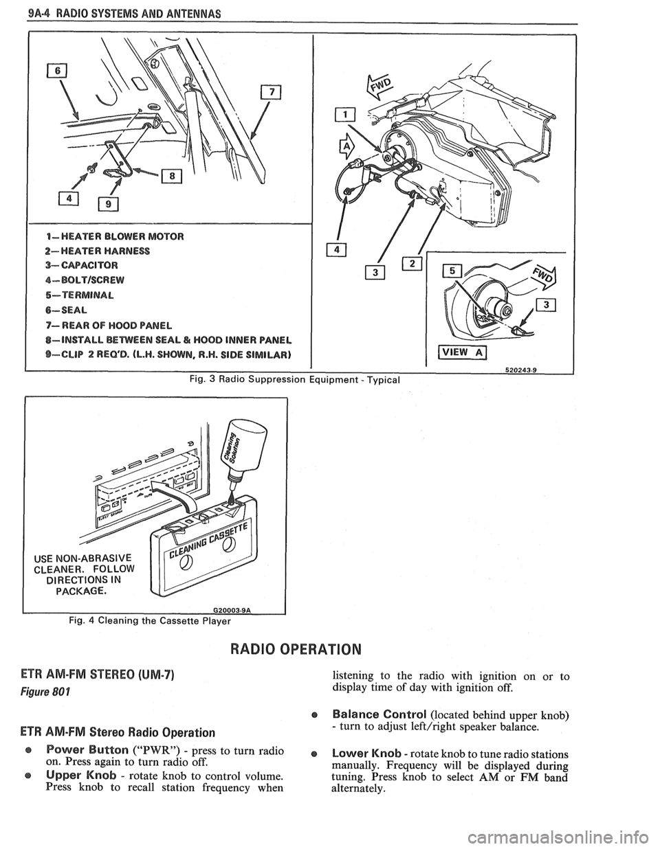 PONTIAC FIERO 1988  Service Repair Manual 
98-4 RADIO SYSTEMS AND ANTENNAS 
USE NON-ABRASIVE 
CLEANER.  FOLLOW 
DIRECTIONS 
IN PACKAGE. 
Fig. 4 Cleaning the  Cassette  Player 
RADIO OPERATION 
ETR AM-FM STEREO (UM-7) 
Figure (30 1 
ETW AM-FM 
