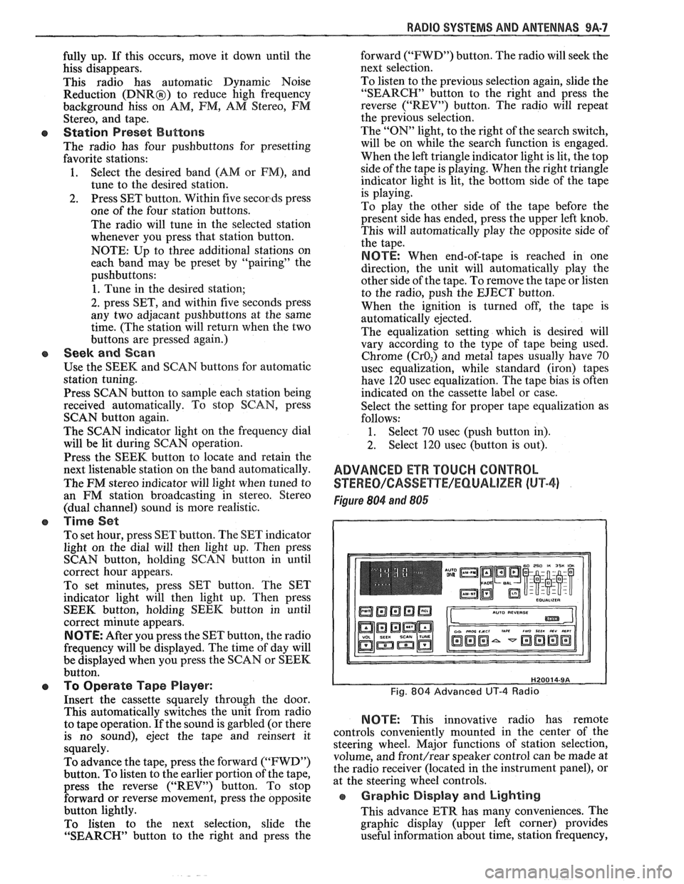 PONTIAC FIERO 1988  Service Repair Manual 
RADIO SVSEEMS AND ANTENNAS 9A-7 
fully  up. If this  occurs,  move it down  until the 
hiss  disappears. 
This  radio  has  automatic  Dynamic  Noise 
Reduction 
(DNRB) to  reduce  high  frequency 
b