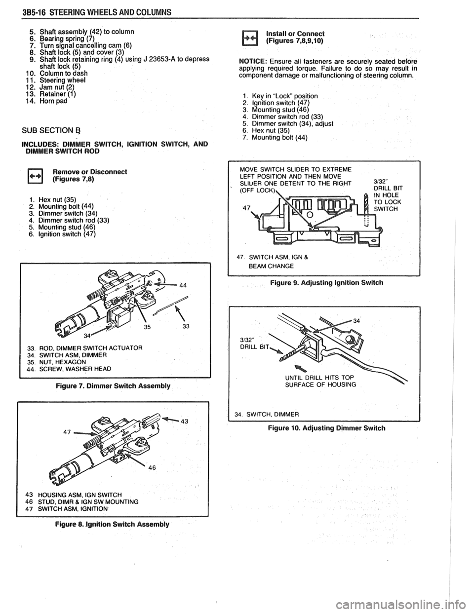 PONTIAC FIERO 1988  Service Repair Manual 
385-16 STEERING WHEELS AND  COLUMNS 
5. Shaft assembly  (42) to column 6. Bearing  spring (7) 
7.  Turn signal cancelling  cam  (6) 
8. Shaft lock (5) and cover (3) 9. Shaft  lock retaining ring  (4)