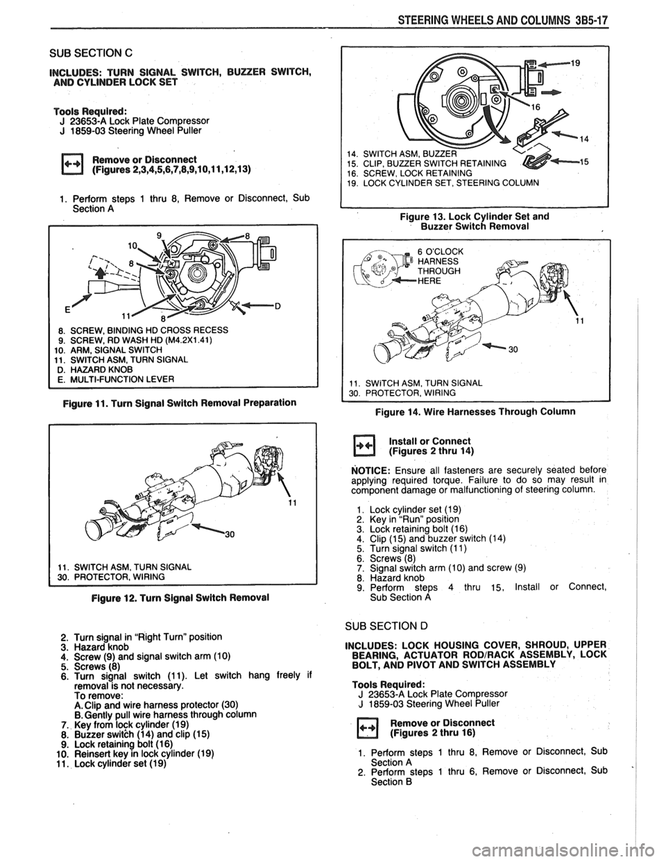 PONTIAC FIERO 1988  Service Repair Manual 
STEERING WHEELS AND COLUMNS 385-17 
SUB SECTION C 
INCLUDES:  TURN  SIGNAL SWITCH, BUZER SWITCH, 
AND  CYLINDER  LOCK SET 
Tools  Required: 
J 23653-A Lock Plate  Compressor J 1859-03 Steering  Wheel