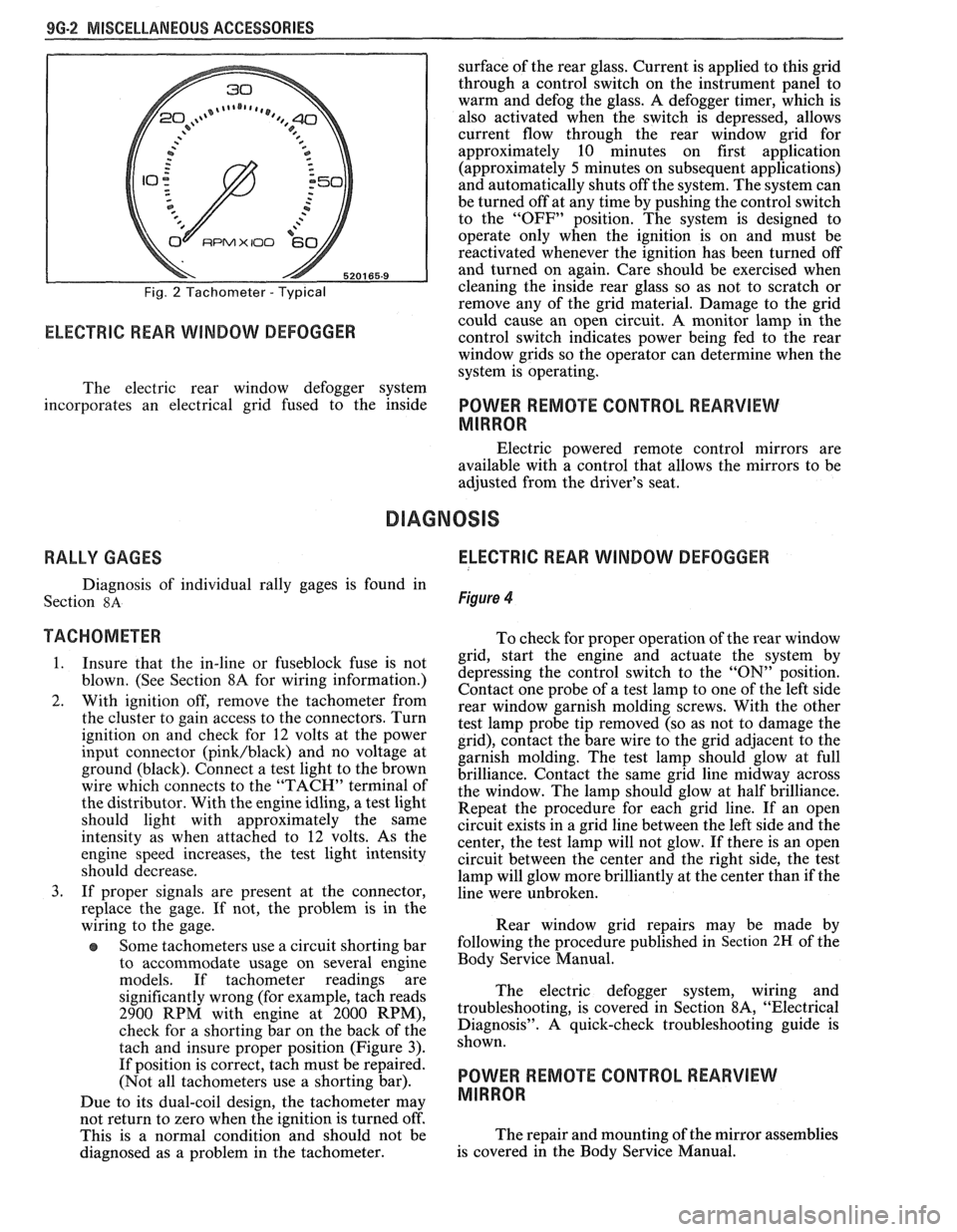 PONTIAC FIERO 1988  Service Repair Manual 
9G-2 MISCELLANEOUS ACCESSORIES 
Fig. 2 Tachometer - Typical 
 RPMX I00 €31- 
ELECTRIC REAR WINDOW DEFOGGER 
surface of the  rear  glass.  Current  is applied  to this  grid 
through  a  control  sw