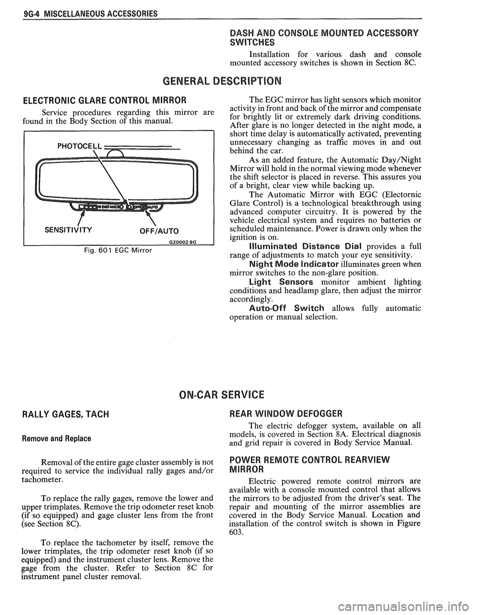 PONTIAC FIERO 1988  Service Repair Manual 
96.4 MISCELLANEOUS ACCESSORIES 
DASH AND CONSOLE MOUNTED  ACCESSORY 
SWITCHES 
Installation  for  various  dash and console 
mounted  accessory switches  is shown  in  Section 
8C. 
GENERAL DESCRIPII