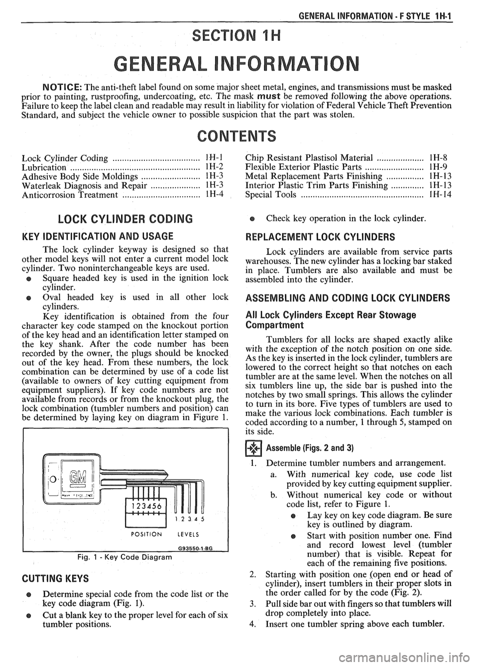 PONTIAC FIERO 1988  Service Repair Manual 
GENERAL INFORMATION - F STYLE 1 H-1 
SECTION IH 
GENERAL NFORMAT 
NOTICE: The anti-theft  label found  on some major sheet metal, engines,  and transmissions  must be masked 
prior  to painting,  rus