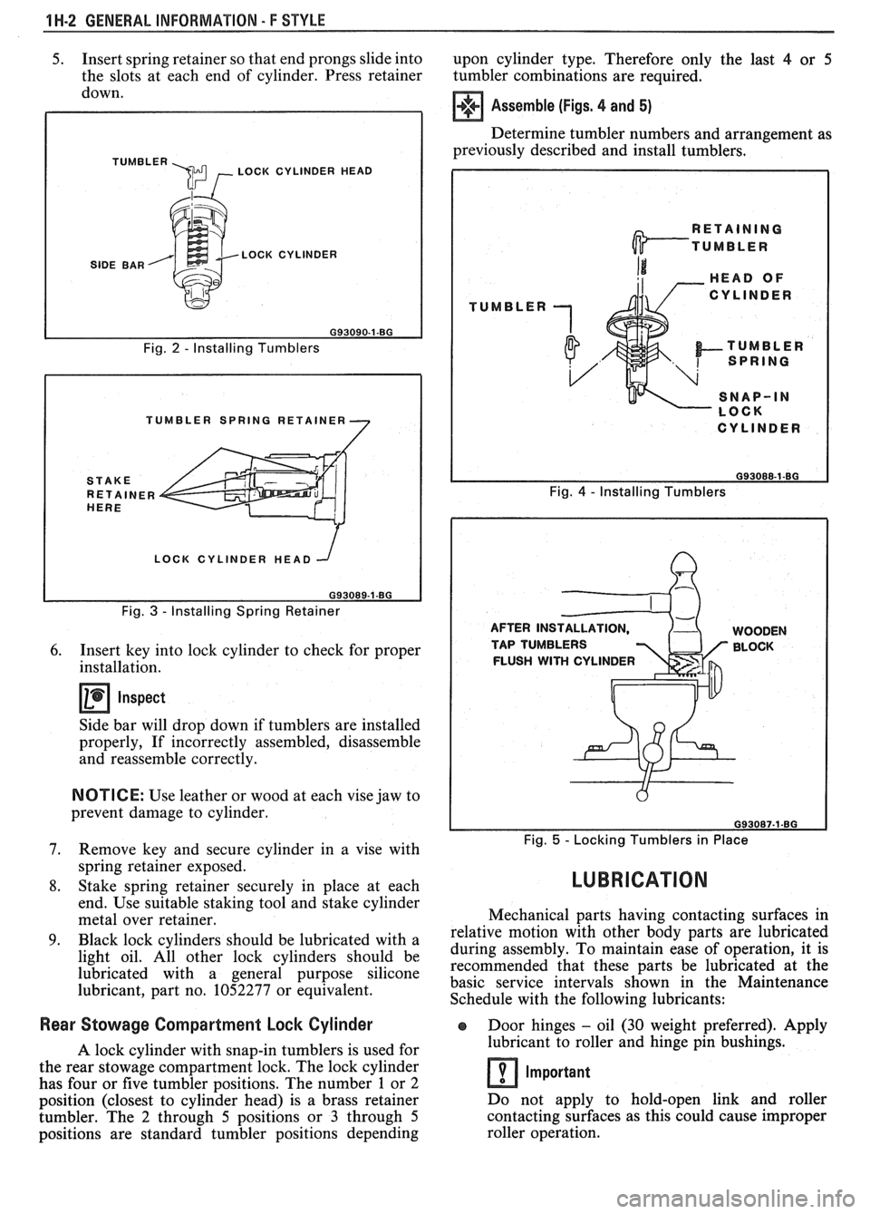 PONTIAC FIERO 1988  Service Repair Manual 
1 H-2 GENERAL INFORMATION - F STYLE 
5. Insert spring  retainer so that  end prongs slide  into 
upon cylinder  type.  Therefore only the last 4 or 5 
the slots  at each  end  of cylinder.  Press  re