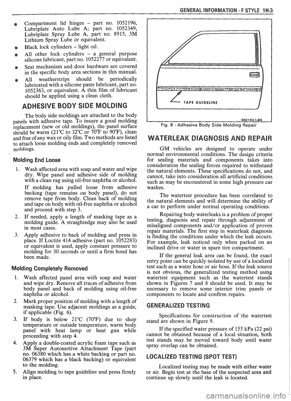 PONTIAC FIERO 1988  Service Repair Manual 
GENERAL INFORMAVlOM - F STYLE "1-3 
Compartment lid hinges - part  no. 1052196, 
Lubriplate  Auto Lube A; part  no. 
1052349, 
Lubriplate  Spray  Lube  A,  part no. 8915, 
3M 
Lithium  Spray Lube or 