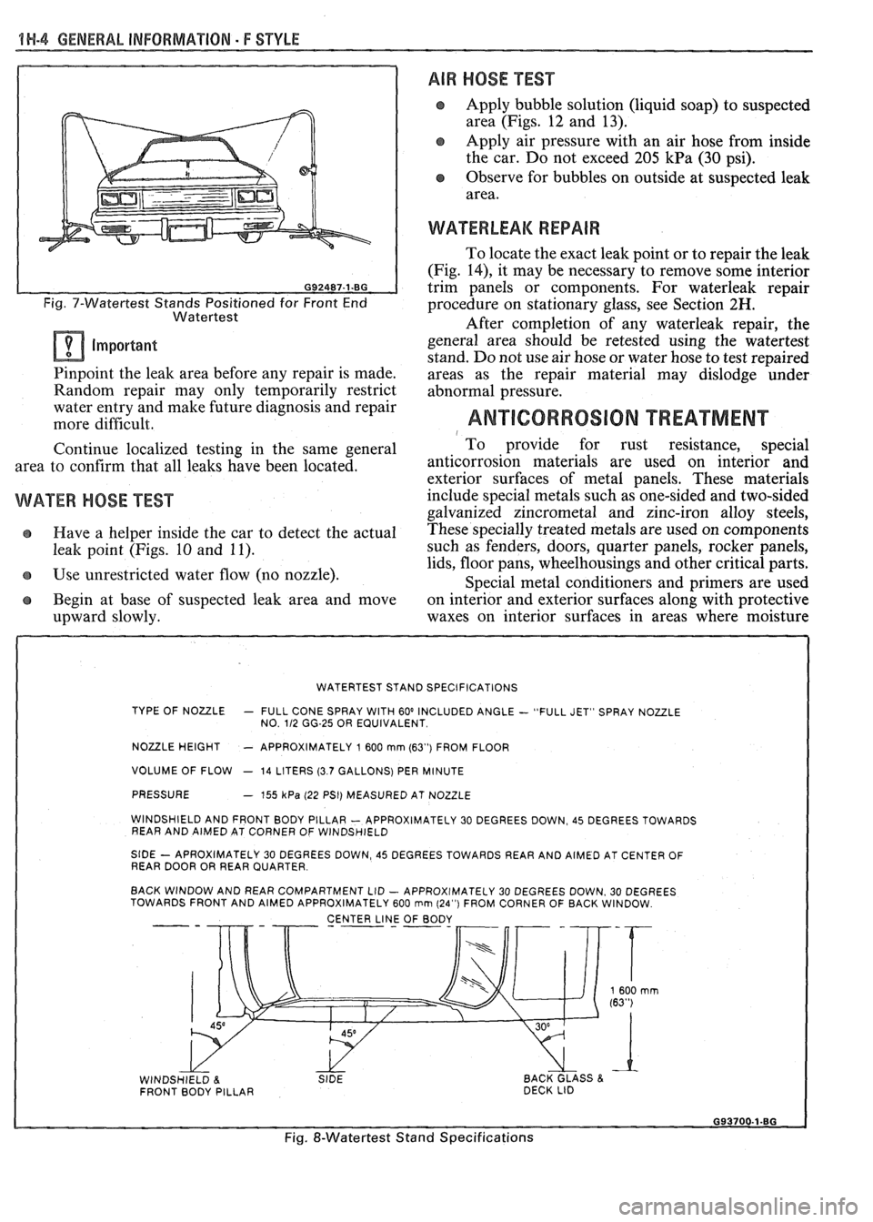 PONTIAC FIERO 1988  Service Repair Manual 
1H-4 GENERAL INFORMATION - F STYLE 
Fig. 7-Watertest Stands  Positioned for Front  End 
Watertest 
Important 
Pinpoint the  leak area before any  repair  is made. 
Random  repair  may  only  temporar