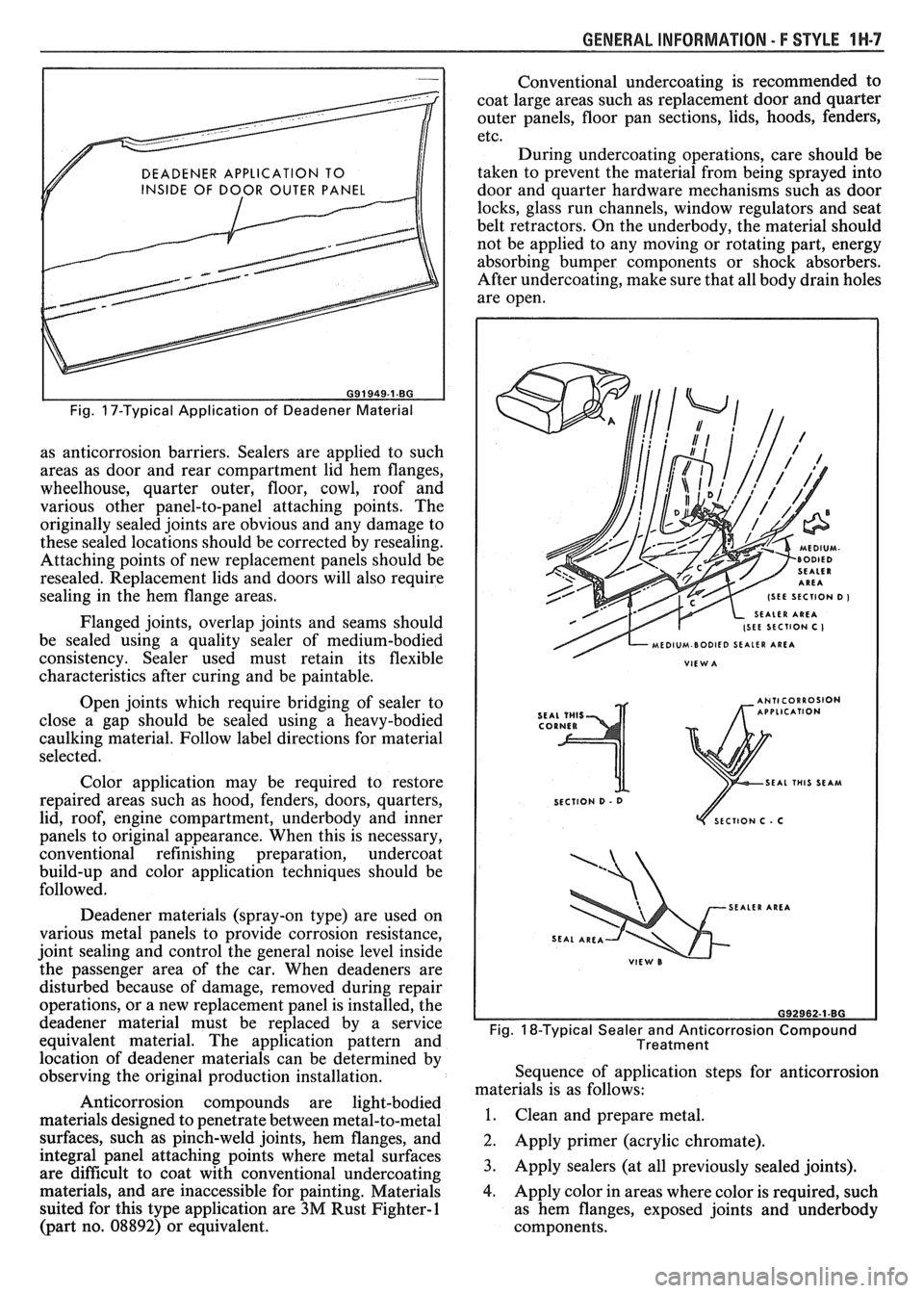 PONTIAC FIERO 1988  Service Repair Manual 
GENERAL INFORMATION - F STYLE IN-7 
DEADENER APPLICATION  TO 
INSIDE  OF DOOR  OUTER  PANEL 
I I 
Fig. 17-Typical  Application  of Deadener  Material 
as anticorrosion  barriers.  Sealers are applied