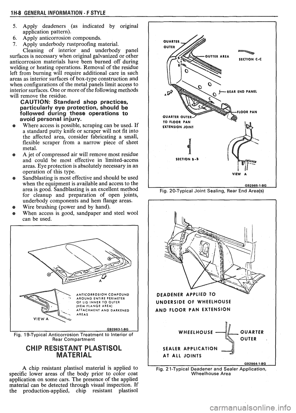 PONTIAC FIERO 1988  Service Repair Manual 
1 ti-8 GENERAL INFORMATION - F STYLE 
5. Apply  deadeners  (as indicated  by original 
application  pattern). 
6. Apply  anticorrosion  compounds. 
9. Apply  underbody  rustproofing  material.  
Clea