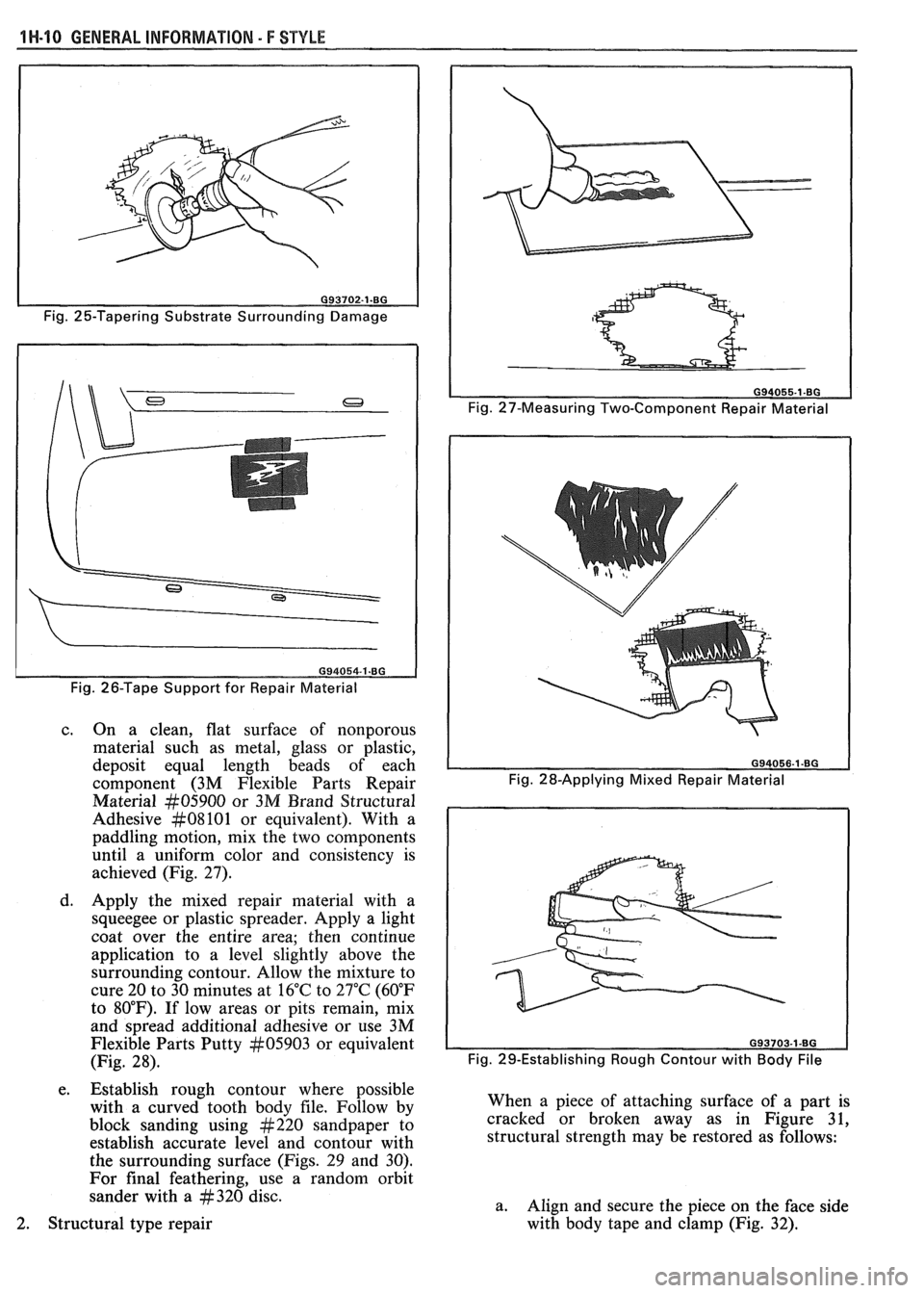 PONTIAC FIERO 1988  Service Repair Manual 
1 W-10 GENERAL INFORMATION - F STYLE 
Fig. 25-Tapering Substrate Surrounding  Damage 
Fig.  26-Tape  Support for Repair  Material 
c.  On  a  clean,  flat  surface  of nonporous 
material  such  as  