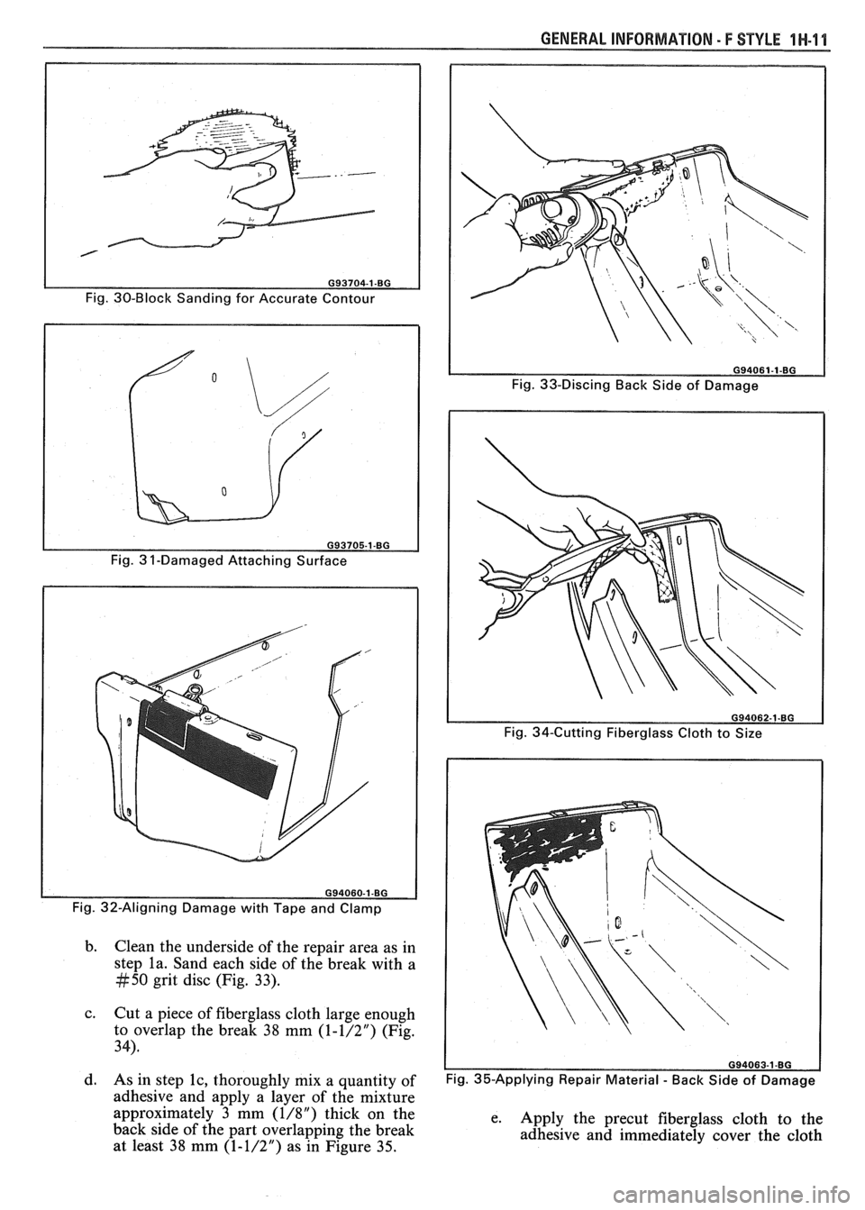 PONTIAC FIERO 1988  Service Repair Manual 
GENERAL INFORMATION - F STYLE 1 N-1 l 
Fig. 30-Block  Sanding  for  Accurate  Contour 
Fig. 33-Discing  Back Side of Damage 
Fig.  32-Aligning  Damage with Tape  and  Clamp 
b. Clean  the underside  