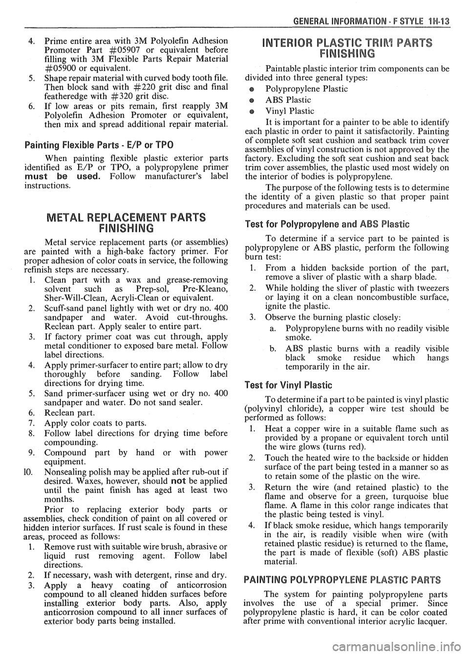 PONTIAC FIERO 1988  Service Repair Manual 
GENERAL INFORMATION 5 F STYLE 1H-13 
4. Prime  entire  area with  3M  Polyolefin  Adhesion 
Promoter  Part 
kt05907 or equivalent  before 
filling  with  3M  Flexible  Parts Repair  Material 
kt05900