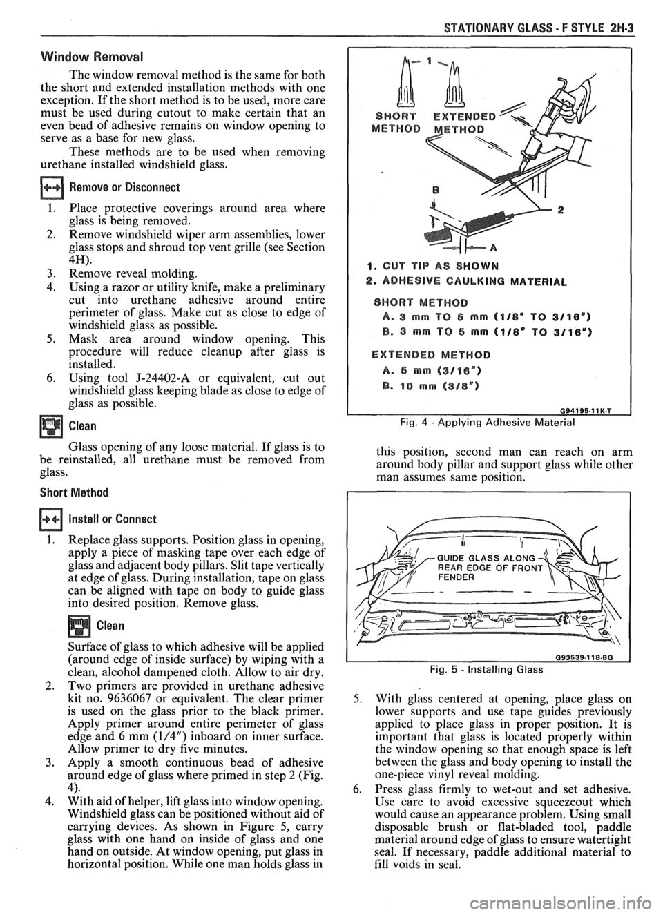 PONTIAC FIERO 1988  Service Repair Manual 
STATIONARY GLASS - F STYLE 2N-3 
Window Removal 
The window  removal method is  the same for both 
the  short  and  extended  installation  methods with  one 
exception.  If the  short  method  is to