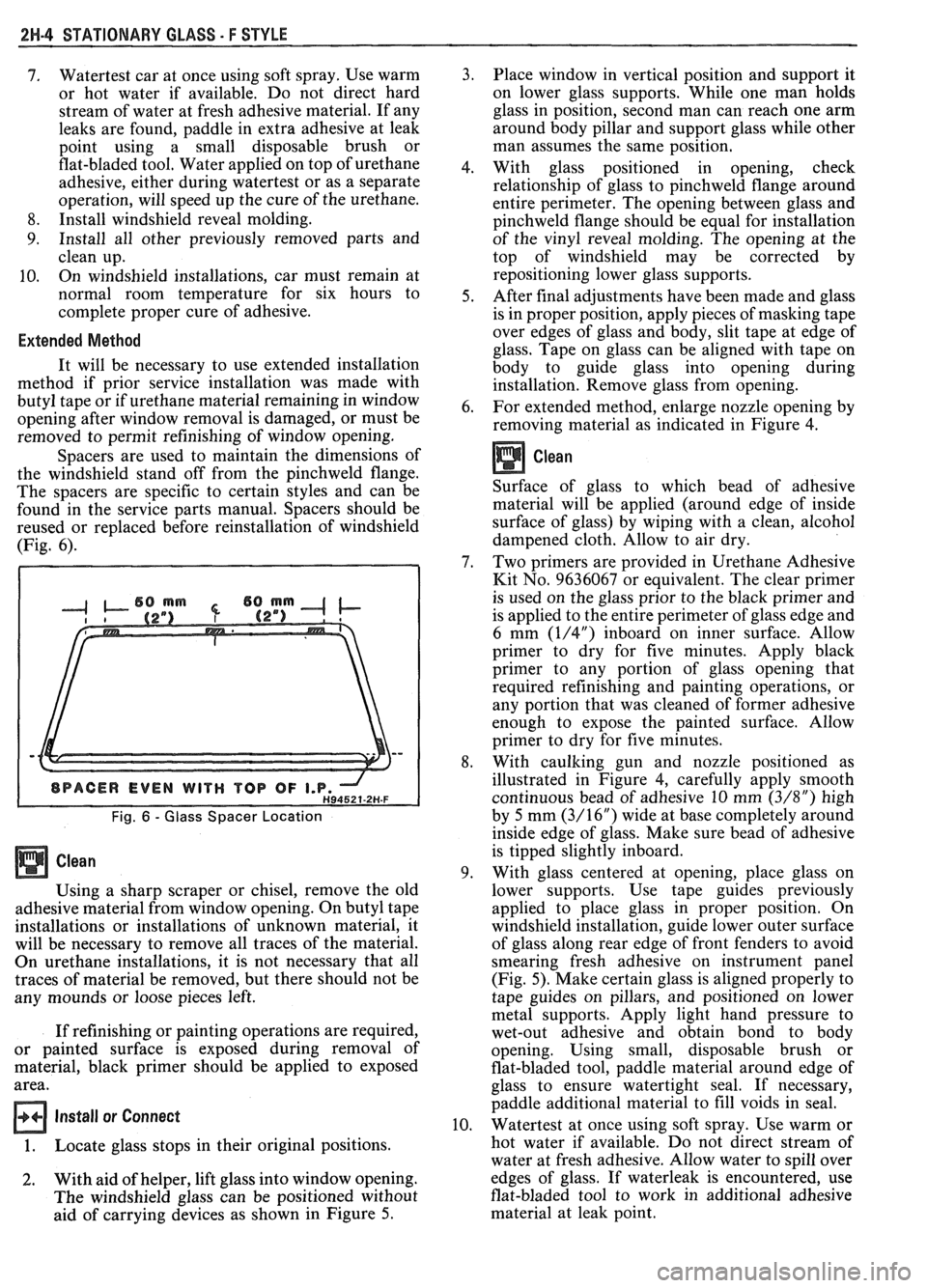 PONTIAC FIERO 1988  Service Repair Manual 
2H-4 STATIONARY GLASS - F STYLE 
7. Watertest car at once  using  soft spray.  Use warm 
or  hot  water  if available.  Do not  direct  hard 
stream  of water  at fresh adhesive material.  If any 
le