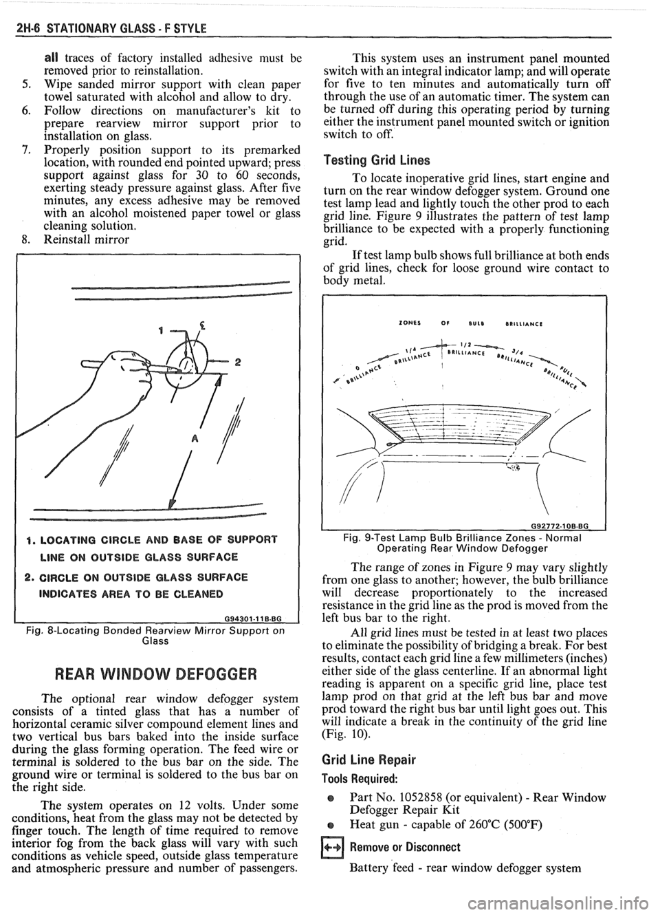 PONTIAC FIERO 1988  Service Repair Manual 
2H-6 STATIONARY GLASS - F STYLE 
all traces of factory  installed  adhesive  must be 
removed  prior  to  reinstallation. 
5. Wipe  sanded mirror  support  with  clean paper 
towel  saturated  with  